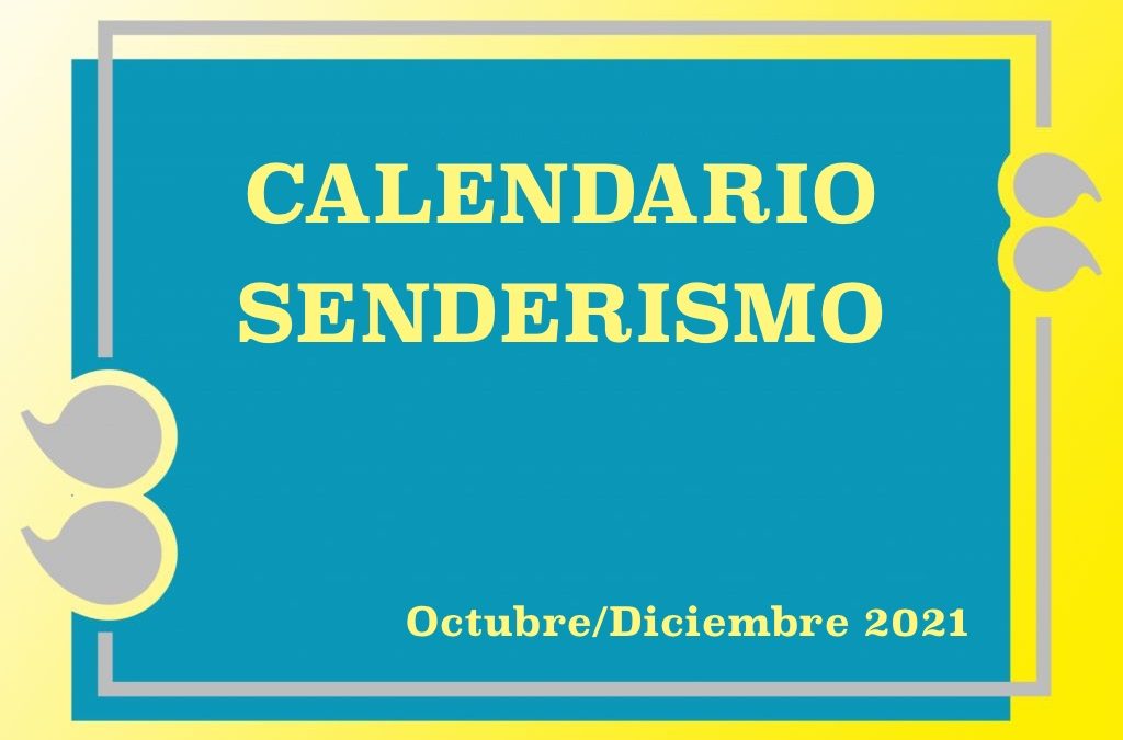 CALENDARIO SENDERISMO OCTUBRE/DICIEMBRE 2021
